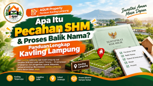 Apa Itu Pecahan SHM & Proses Balik Nama? Panduan Lengkap Kavling Lampung